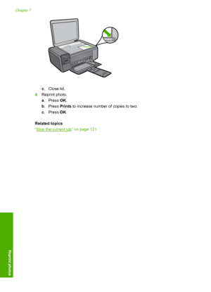 Page 39
c.Close lid.
4. Reprint photo.
a.Press  OK.
b .Press  Prints to increase number of copies to two.
c .Press  OK.
Related topics
“
Stop the current job” on page 121
Chapter 7
36 Reprint photos
Reprint photos
 