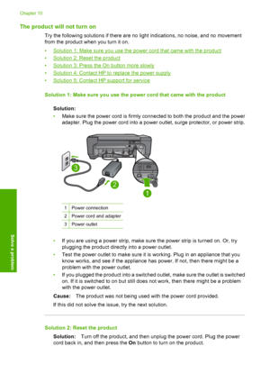 Page 53
The product will not turn on
Try the following solutions if there are no light indications, no noise, and no movement
from the product when you turn it on.
•
Solution 1: Make sure you use the power cord that came with the product
•
Solution 2: Reset the product
•
Solution 3: Press the On button more slowly
•
Solution 4: Contact HP to replace the power supply
•
Solution 5: Contact HP support for service
Solution 1: Make sure you use the power cord that came with the product Solution:
•Make sure the power...