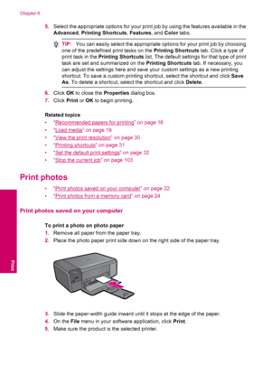 Page 245.Select the appropriate options for your print job by using the features available in the
Advanced, Printing Shortcuts, Features, and Color tabs.
TIP:You can easily select the appropriate options for your print job by choosing
one of the predefined print tasks on the Printing Shortcuts tab. Click a type of
print task in the Printing Shortcuts list. The default settings for that type of print
task are set and summarized on the Printing Shortcuts tab. If necessary, you
can adjust the settings here and...