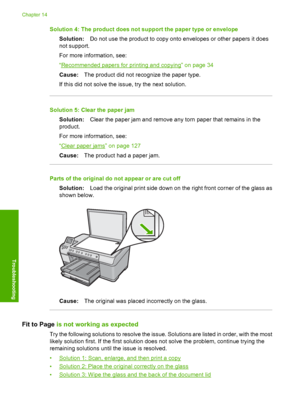 Page 173
Solution 4: The product does not support the paper type or envelopeSolution: Do not use the product to copy onto envelopes or other papers it does
not support.
For more information, see:
“
Recommended papers for printing and copying” on page 34
Cause: The product did not recognize the paper type.
If this did not solve the issue, try the next solution.
Solution 5: Clear the paper jam Solution: Clear the paper jam and remove any torn paper that remains in the
product.
For more information, see:
“
Clear...