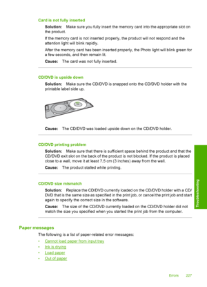 Page 230
Card is not fully insertedSolution: Make sure you fully insert the memory card into the appropriate slot on
the product.
If the memory card is not inserted properly, the product will not respond and the
attention light will blink rapidly.
After the memory card has been inserted properly, the Photo light will blink green for
a few seconds, and then remain lit.
Cause: The card was not  fully inserted.
CD/DVD is upside down
Solution: Make sure the CD/DVD is snapped onto the CD/DVD holder with the
printable...