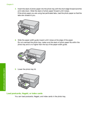 Page 43
3.Insert the stack of photo paper into the photo tray with the short edge forward and the
print side down. Slide the stack of photo paper forward until it stops.
If the photo paper you are using has perforated tabs, load the photo paper so that the
tabs are closest to you.
4.Slide the paper-width guide inward until it stops at the edge of the paper.
Do not overload the photo tray; make sure the stack of photo paper fits within the
photo tray and is no higher than the top of the paper-width guide....