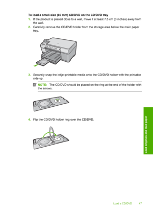 Page 50
To load a small-size (80 mm) CD/DVD on the CD/DVD tray
1.If the product is placed close to a wall, move it at least 7.5 cm (3 inches) away from
the wall.
2. Carefully remove the CD/DVD holder from the storage area below the main paper
tray.
3.Securely snap the inkjet printable media onto the CD/DVD holder with the printable
side up.
NOTE: The CD/DVD should be placed on the ring at the end of the holder with
the arrows.
4. Flip the CD/DVD holder ring over the CD/DVD.
Load a CD/DVD 47
Load originals and...