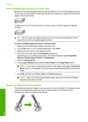 Page 69
Print a multiple-page document in reverse order
Because of the way the paper feeds through the HP All-in-One, the first page that prints
is print side up at the bottom of the stack. Usually this means you need to put the printed
pages in the correct order.
A better way is to print the document in reverse order so that the pages are stacked
correctly.
TIP:Set this option as a default setting so you do not have to remember to set it
every time you print a multiple-page document.
To print a multiple-page...