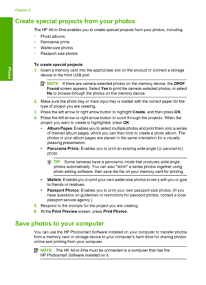 Page 77
Create special projects from your photos
The HP All-in-One enables you to create spec ial projects from your photos, including:
• Photo albums
• Panorama prints
• Wallet-size photos
• Passport-size photos
To create special projects
1. Insert a memory card into the appropriate slot on the product or connect a storage
device to the front USB port.
NOTE: If there are camera-selected photos on the memory device, the  DPOF
Found  screen appears. Select  Yes to print the camera-selected photos, or select
No...