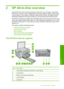 Page 12
2 HP All-in-One overview
Use the HP All-in-One to print documents or photos from your computer, print photos
directly from a memory card or storage device, scan documents or photos, make copies,
or print directly on the surface of specially coated CDs and DVDs. HP papers that are
specifically designed for the type of project you are printing produce the best results.
The HP All-in-One also provides built-in templates that you can use to print narrow- and
wide-ruled notebook paper, graph paper, or music...