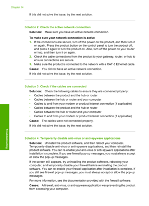 Page 155
If this did not solve the issue, try the next solution.
Solution 2: Check the active network connectionSolution: Make sure you have an active network connection.
To make sure your network connection is active
1. If the connections are secure, turn off the power on the product, and then turn it
on again. Press the product button on the control panel to turn the product off,
and press it again to turn the product on. Also, turn off the power on your router
or hub, and then turn it on again.
2. Check the...