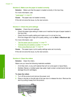 Page 177
Solution 2: Make sure the paper is loaded correctlySolution: Make sure that the paper is loaded correctly in the input tray.
For more information, see:
“
Load paper” on page 63
Cause: The paper was not loaded correctly.
If this did not solve the issue, try the next solution.
Solution 3: Check the print settings Solution: Check the print settings.
• Check the paper type setting to make sure it matches the type of paper loaded in
the input tray.
• Check the print quality setting and make sure it is not...