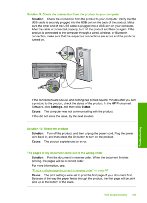 Page 188
Solution 9: Check the connection from the product to your computerSolution: Check the connection from the product to your computer. Verify that the
USB cable is securely plugged into the USB port on the back of the product. Make
sure the other end of the USB cable is plugged into a USB port on your computer.
After the cable is connected properly, turn off the product and then on again. If the
product is connected to the computer th rough a wired, wireless, or Bluetooth
connection, make sure that the...