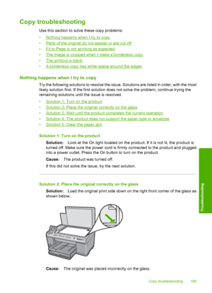 Page 202
Copy troubleshooting
Use this section to solve these copy problems:
•
Nothing happens when I try to copy
•
Parts of the original do not appear or are cut off
•
Fit to Page is not working as expected
•
The image is cropped when I make a borderless copy
•
The printout is blank
•
A borderless copy has white space around the edges
Nothing happens when I try to copy
Try the following solutions to resolve the issue. Solutions are listed in order, with the most
likely solution first. If the first solution does...