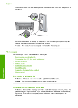 Page 247
connection, make sure that the respective connections are active and the product is
turned on.
For more information on setting up the product and connecting it to your computer,
see the Start Here guide that came with the product.
Cause:The product was not properly connected to the computer.
File messages
The following is a list of file-related error messages:
•
Error reading or writing the file
•
Unreadable files. NN files could not be read
•
Photos not found
•
File not found
•
File format not...