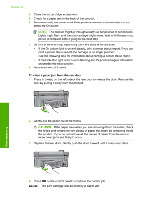 Page 265
4.Close the ink cartridge access door.
5. Check for a paper jam in the back of the product.
6. Reconnect only the power cord. If the product does not automatically turn on,
press the On button.
NOTE: The product might go through a warm-up period of up to two minutes.
Lights might flash and the print carriage might move. Wait until this warm-up
period is complete before going to the next step.
7. Do one of the following, depending upon the state of the product:
• If the On button light is on and steady,...