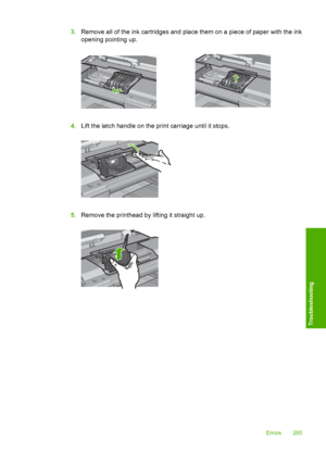 Page 288
3.Remove all of the ink cartridges and place them on a piece of paper with the ink
opening pointing up.
4.Lift the latch handle on the print carriage until it stops.
5.Remove the printhead by lifting it straight up.
Errors 285
Troubleshooting
 