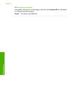 Page 305
Go to: www.hp.com/support.
If prompted, choose your country/region, and then click  Contact HP for information
on calling for te chnical support.
Cause: The sensor was defective.
Chapter 14
302 Troubleshooting
Troubleshooting
 