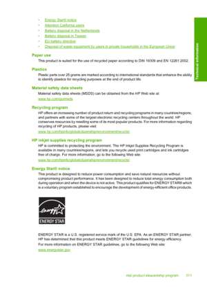 Page 314
•Energy Star® notice
•
Attention California users
•
Battery disposal in the Netherlands
•
Battery disposal in Taiwan
•
EU battery directive
•
Disposal of waste equipment by users in  private households in the European Union
Paper use
This product is suited for the use of recycled paper according to DIN 19309 and EN 12281:2002.
Plastics
Plastic parts over 25 grams are marked according  to international standards that enhance the ability
to identify plastics for recycling purposes at the end of product...