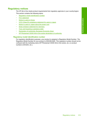 Page 318
Regulatory notices
The HP All-in-One meets product requirements from regulatory agencies in your country/region.
This section contains  the following topics:
•
Regulatory model identification number
•
FCC statement
•
Notice to users in Korea
•
VCCI (Class B) compliance statement for users in Japan
•
Notice to users in Japan about the power cord
•
Noise emission statement for Germany
•
Toxic and hazardous substance table
•
Declaration of conformity (European Economic Area)
•
HP Photosmart C6300...