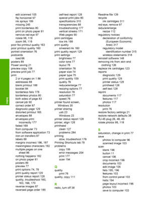 Page 329
edit scanned 105
flip horizontal 97
ink sprays 189
missing 245
print borderless 80
print on photo paper 81
remove red-eye 97
rotate 98, 118
zoom 98, 118
poor fax printout quality 163
poor printout quality 160
portrait orientation 76
postcards load 66
posters 89
Power saving 21
preview copy 108
preview print job 77
print 2 or 4 pages on 1 86
addresses 88
blank printout 188
booklet 84
borderless fails 178
borderless photos 80
both sides of page 83
cancel job 90
correct order 87
diagnostic page 129...