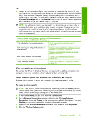 Page 34
OR
▲Use an ad hoc network profile on your computer to connect to the product. If your
computer is not currently configured with an ad hoc network profile, consult the Help
file for your computer Operating System for the proper method to create an ad hoc
profile on your computer. Once the ad hoc network profile has been created, run the
Wireless Setup Wizard  from the Network menu on the HP All-in-One and select the
ad hoc network profile you created on your computer.
NOTE: An ad hoc connection can be...