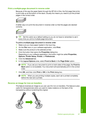 Page 90
Print a multiple-page document in reverse order
Because of the way the paper feeds through the HP All-in-One, the first page that prints
is print side up at the bottom of the stack. Usually this means you need to put the printed
pages in the correct order.
A better way is to print the document in reverse order so that the pages are stacked
correctly.
TIP:Set this option as a default setting so you do not have to remember to set it
every time you print a multiple-page document.
To print a multiple-page...