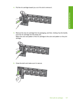 Page 138
4.Pull the ink cartridge toward you out of its slot to remove it.
5.Remove the new ink cartridge from its packaging, and then, holding it by the handle,
push the ink cartridge into the empty slot.
Match the color and pattern of the ink cartridge to the color and pattern on the print
carriage.
6.Close the latch and make sure it is secure.
Work with ink cartridges 137
Maintain the HP All-in-One
 