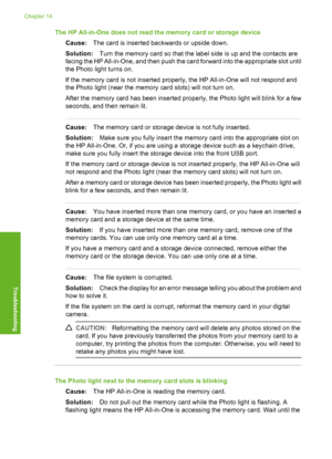 Page 181
The HP All-in-One does not read the memory card or storage deviceCause: The card is inserted backwards or upside down.
Solution: Turn the memory card so that the label side is up and the contacts are
facing the HP All-in-One, and then push the card forward into the appropriate slot until
the Photo light turns on.
If the memory card is not inserted properly, the HP All-in-One will not respond and
the Photo light (near the memory card slots) will not turn on.
After the memory card has been inserted...