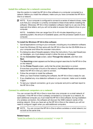 Page 40
Install the software for a network connection
Use this section to install the HP All-in-One software on a computer connected to a
network. Before you install the software, make sure you have conne cted the HP All-in-
One to a network.
NOTE: If your computer is configured to connect to a series of network drives, make
sure that your computer is currently connected to these drives before installing the
software. Otherwise, HP All-in-One installation software might try to use one of the
reserved drive...