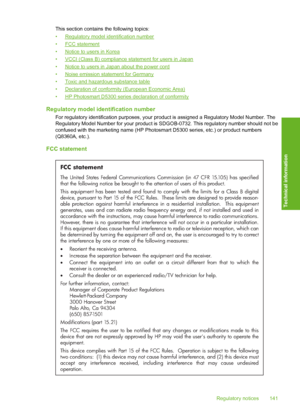 Page 142
This section contains the following topics:
•
Regulatory model identification number
•
FCC statement
•
Notice to users in Korea
•
VCCI (Class B) compliance statement for users in Japan
•
Notice to users in Japan about the power cord
•
Noise emission statement for Germany
•
Toxic and hazardous substance table
•
Declaration of conformity (European Economic Area)
•
HP Photosmart D5300 series declaration of conformity
Regulatory model identification number
For regulatory identification purposes, your...