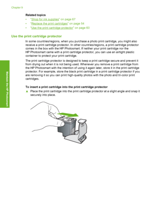 Page 61
Related topics
•“
Shop for ink supplies” on page 67
•“
Replace the print cartridges” on page 54
•“
Use the print cartridge protector” on page 60
Use the print cartridge protector
In some countries/regions, when you purchase a photo print cartridge, you might also
receive a print cartridge protector. In other countries/regions, a print cartridge protector
comes in the box with the HP Photosmart. If neither your print cartridge nor the
HP Photosmart came with a print cartridge  protector, you can use an...