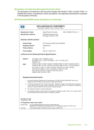 Page 144
Declaration of conformity (European Economic Area)
The Declaration of Conformity in this document complies with ISO/IEC 17050-1 and EN 17050-1. It
identifies the product, manufacturer’s name and addr ess, and applicable specifications recognized
in the European community.
HP Photosmart D5300 series declaration of conformity
DECLARATION OF CONFORMITY according to ISO/IEC 17050-1 and EN 17050-1 
 Manufacturers Name:  
Hewlett-Packard Company  DoC#: SDGOB-0732-rel.1.0 
Manufacturers Address:  
16399 West...