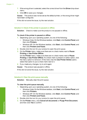 Page 133
7.If the wrong driver is selected, select the correct driver from the  Driver drop-down
menu.
8. Click  OK to save your changes.
Cause: The product was not be set as the default  printer, or the wrong driver might
have been configured.
If this did not solve the issue, try the next solution.
Solution 5: Check if the printer is paused or offline
Solution: Check to make sure the product is not paused or offline.
To check if the printer is paused or offline
1. Depending upon y our operating system, do  one...