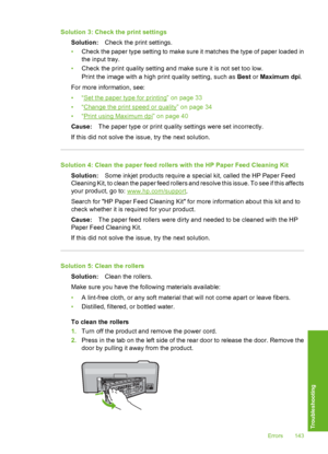 Page 144
Solution 3: Check the print settingsSolution: Check the print settings.
• Check the paper type setting to make sure it matches the type of paper loaded in
the input tray.
• Check the print quality setting and make sure it is not set too low.
Print the image with a high print quality setting, such as  Best or Maximum dpi .
For more information, see:
•“
Set the paper type for printing” on page 33
•“
Change the print speed or quality” on page 34
•“
Print using Maximum dpi” on page 40
Cause: The paper type...