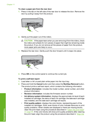 Page 155
To clear a paper jam from the rear door
1.Press in the tab on the left side of the rear door to release the door. Remove the
door by pulling it away from the product.
2.Gently pull the paper out of the rollers.
CAUTION: If the paper tears when you are removing it from the rollers, check
the rollers and wheels for torn pieces of paper that might be remaining inside
the product. If you do not remove all the pieces of paper from the product,
more paper jams are likely to occur.
3. Replace the rear door....