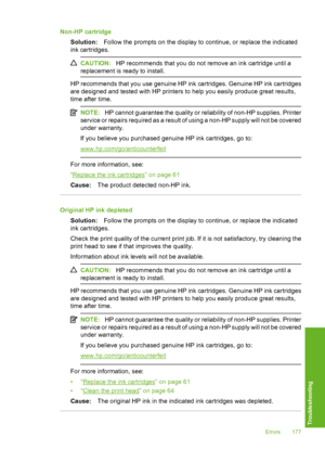 Page 178
Non-HP cartridgeSolution: Follow the prompts on the display to continue, or replace the indicated
ink cartridges.
CAUTION: HP recommends that you do not remove an ink cartridge until a
replacement is ready to install.
HP recommends that you use genuine HP ink cartridges. Genuine HP ink cartridges
are designed and tested with HP printers to help you easily produce great results,
time after time.
NOTE: HP cannot guarantee the quality or reliability of non-HP supplies. Printer
service or repairs required...