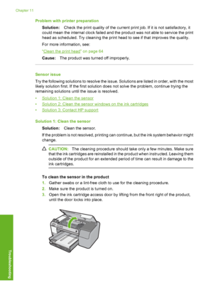 Page 191
Problem with printer preparationSolution: Check the print quality of the current print job. If it is not satisfactory, it
could mean the internal clock failed and the product was not able to service the print
head as scheduled. Try cleaning the print head to see if that improves the quality.
For more information, see:
“
Clean the print head” on page 64
Cause: The product was turned off improperly.
Sensor issue
Try the following solutions to resolve the issue. Solutions are listed in order, with the...