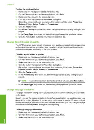 Page 35
To view the print resolution
1.Make sure you have paper loaded in the input tray.
2. On the  File menu in your software application, click  Print.
3. Make sure the product is  the selected printer.
4. Click the button that opens the  Properties dialog box.
Depending on your software application, this button might be called  Properties,
Options , Printer Setup , Printer , or Preferences .
5. Click the  Features  tab.
6. In the  Print Quality  drop-down list, select the appropriate print quality setting...