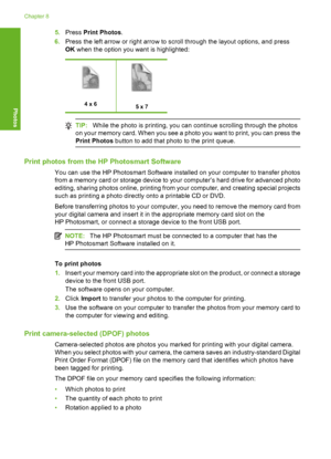 Page 55
5.Press  Print Photos .
6. Press the left arrow or right arrow to scroll through the layout options, and press
OK when the option you want is highlighted:
4 x 65 x 7
TIP: While the photo is printing, you can continue scrolling through the photos
on your memory card. When you see a photo you want to print, you can press the
Print Photos  button to add that photo to the print queue.
Print photos from the HP Photosmart Software
You can use the HP Photosmart Software installed on your computer to transfer...