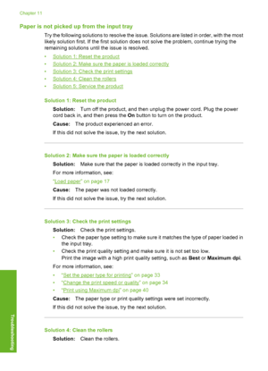 Page 97
Paper is not picked up from the input tray
Try the following solutions to resolve the issue. Solutions are listed in order, with the most
likely solution first. If the first solution does not solve the problem, continue trying the
remaining solutions until the issue is resolved.
•
Solution 1: Reset the product
•
Solution 2: Make sure the paper is loaded correctly
•
Solution 3: Check the print settings
•
Solution 4: Clean the rollers
•
Solution 5: Service the product
Solution 1: Reset the product...