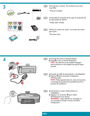 Page 2
4
3
2 • HP Photosmart D7200 series
/HP Photosmart série D7200
 
Connectez le cordon d’alimentation et 
l’adaptateur. 
  Appuyez sur le bouton 
 pour mettre 
HP Photosmart sous tension. 
  REMARQUE :   soyez attentif aux messages et 
aux animations d’aide à l’écran lors de la 
con ﬁ guration. 
a.
b.  Véri
ﬁ ez le contenu du carton. Le contenu du carton 
peut varier. 
 *Peut être inclus 
  Conecte el cable de alimentación y el adaptador. 
 Presione 
 para encender el dispositivo 
HP Photosmart. 
  
NOTA:...