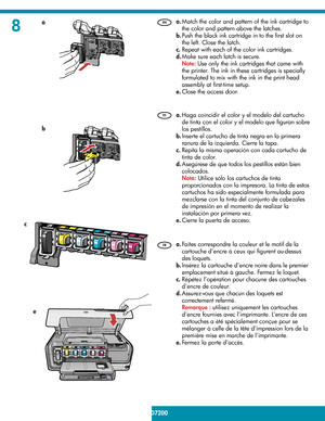 Page 48
4 • HP Photosmart D7200 series
/HP Photosmart série D7200
  Faites correspondre la couleur et le motif de la 
cartouche d’encre à ceux qui ﬁ gurent au-dessus 
des loquets. 
  Insérez la cartouche d’encre noire dans le premier 
emplacement situé à gauche. Fermez le loquet. 
  Répétez l’opération pour chacune des cartouches 
d’encre de couleur. 
  Assurez-vous que chacun des loquets est 
correctement refermé. 
   
Remarque :  utilisez uniquement les cartouches 
d’encre fournies avec l’imprimante. L’encre...