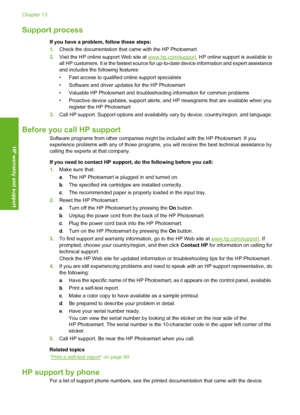 Page 171
Support process
If you have a problem, follow these steps:
1.Check the documentation that came with the HP Photosmart.
2. Visit the HP online support Web site at 
www.hp.com/support . HP online support is available to
all HP customers. It is the fastest source for  up-to-date device information and expert assistance
and includes the following features:
• Fast access to qualified online support specialists
• Software and driver updates for the HP Photosmart
• Valuable HP Photosmart and troubles hooting...