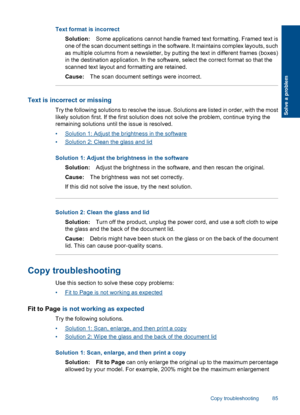 Page 88Text format is incorrect
Solution:Some applications cannot handle framed text formatting. Framed text is
one of the scan document settings in the software. It maintains complex layouts, such
as multiple columns from a newsletter, by putting the text in different frames (boxes)
in the destination application. In the software, select the correct format so that the
scanned text layout and formatting are retained.
Cause:The scan document settings were incorrect.
Text is incorrect or missing
Try the following...