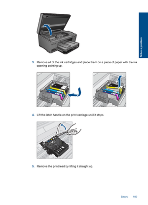 Page 1123.Remove all of the ink cartridges and place them on a piece of paper with the ink
opening pointing up.
4.Lift the latch handle on the print carriage until it stops.
5.Remove the printhead by lifting it straight up.
Errors 109
Solve a problem
 