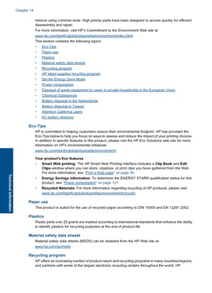 Page 123remove using common tools. High priority parts have been designed to access quickly for efficient
disassembly and repair.
For more information, visit HP’s Commitment to the Environment Web site at:
www.hp.com/hpinfo/globalcitizenship/environment/index.html
This section contains the following topics:
•Eco-Tips
•Paper use
•Plastics
•Material safety data sheets
•Recycling program
•HP inkjet supplies recycling program
•Set the Energy Save Mode
•Power consumption
•Disposal of waste equipment by users in...