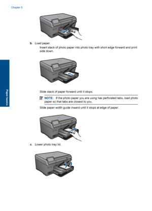 Page 27b. Load paper.
 Insert stack of photo paper into photo tray with short edge forward and print
side down.
 Slide stack of paper forward until it stops.
NOTE:If the photo paper you are using has perforated tabs, load photo
paper so that tabs are closest to you.
 Slide paper-width guide inward until it stops at edge of paper.
c. Lower photo tray lid.
Chapter 5
24 Paper basics
Paper basics
 