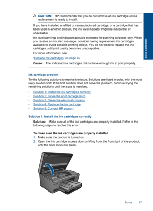 Page 100CAUTION:HP recommends that you do not remove an ink cartridge until a
replacement is ready to install.
If you have installed a refilled or remanufactured cartridge, or a cartridge that has
been used in another product, the ink level indicator might be inaccurate or
unavailable.
Ink level warnings and indicators provide estimates for planning purposes only. When
you receive an ink alert message, consider having replacement ink cartridges
available to avoid possible printing delays. You do not need to...