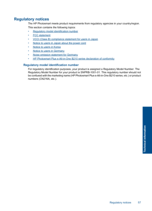 Page 59Regulatory notices
The HP Photosmart meets product requirements from regulatory agencies in your country/region.
This section contains the following topics:
•Regulatory model identification number
•FCC statement
•VCCI (Class B) compliance statement for users in Japan
•Notice to users in Japan about the power cord
•Notice to users in Korea
•Notice to users in Germany
•Noise emission statement for Germany
•HP Photosmart Plus e-All-in-One B210 series declaration of conformity
Regulatory model identification...