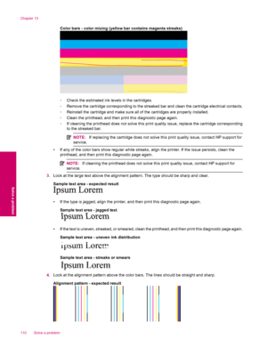 Page 112Color bars - color mixing (yellow bar contains magenta streaks)
◦Check the estimated ink levels in the cartridges.
◦Remove the cartridge corresponding to the streaked bar and clean the cartridge electrical contacts.
◦Reinstall the cartridge and make sure all of the cartridges are properly installed.
◦Clean the printhead, and then print this diagnostic page again.
◦If cleaning the printhead does not solve this print quality issue, replace the cartridge corresponding
to the streaked bar.
NOTE:If replacing...