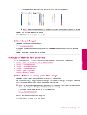 Page 119• If the lines are jagged, align the printer, and then print this diagnostic page again.
Alignment pattern - jagged lines
NOTE:If aligning the printer does not solve this print quality issue, contact HP support for service.
Cause:The printhead needed to be cleaned.
If this did not solve the issue, try the next solution.
Solution 7: Contact HP support
Solution:Contact HP support for service.
Go to: 
www.hp.com/support.
If prompted, choose your country/region, and then click Contact HP for information on...