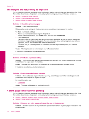 Page 132The margins are not printing as expected
Try the following solutions to resolve the issue. Solutions are listed in order, with the most likely solution first. If the
first solution does not solve the problem, continue trying the remaining solutions until the issue is resolved.
•
Solution 1: Check the printer margins
•
Solution 2: Verify the paper size setting
•
Solution 3: Load the stack of paper correctly
Solution 1: Check the printer margins
Solution:Check the printer margins.
Make sure the margin...