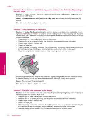 Page 172Solution 4: If you do not use a distintive ring service, make sure the Distinctive Ring setting is
set to All Rings
Solution:If you are not using a distinctive ring service, make sure that the Distinctive Ring setting on the
product is set to All Rings.
Cause:The Distinctive Ring setting was not set to All Rings (and you were not using a distinctive ring
service).
If this did not solve the issue, try the next solution.
Solution 5: Clear the memory of the product
Solution:If Backup Fax Reception is...